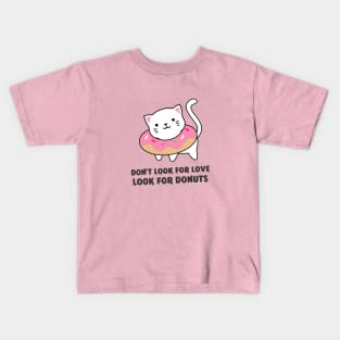 Don't look for love look for donuts Kids T-Shirt